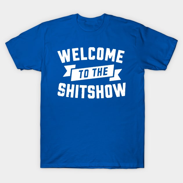 Welcome to the shitshow1 T-Shirt by phuongtroishop